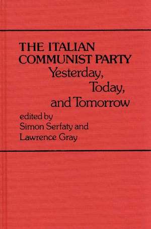 The Italian Communist Party: Yesterday, Today, and Tomorrow de Lawrence Gray