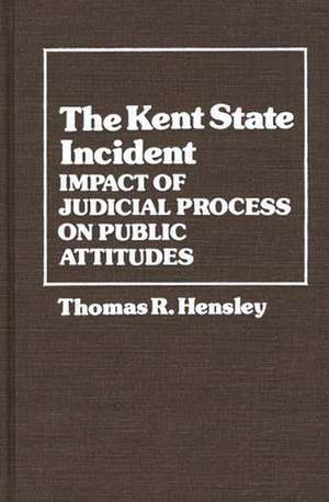 The Kent State Incident: Impact of Judicial Process on Public Attitudes de Thomas R. Hensley