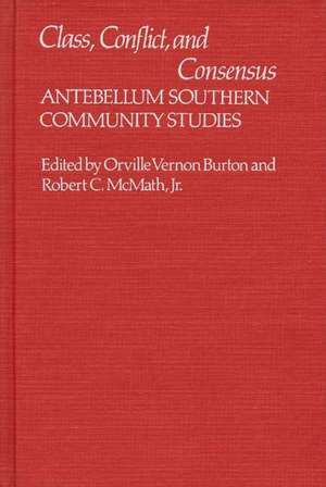 Class, Conflict, and Consensus: Antebellum Southern Community Studies de Vernon Burton