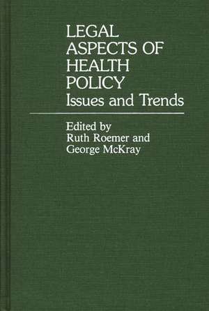 Legal Aspects of Health Policy: Issues and Trends de George Mckray