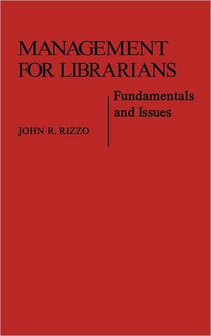 Management for Librarians: Fundamentals and Issues de John R. Rizzo