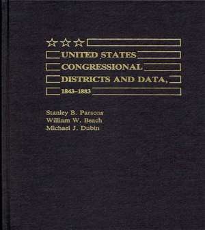 United States Congressional Districts and Data, 1843-1883. de Stanley B. Parsons