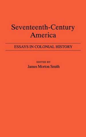 Seventeenth-Century America: Essays in Colonial History de James Morton Smith