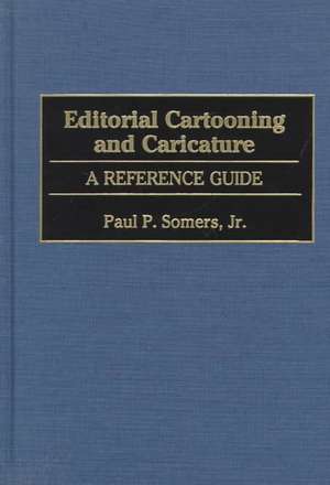 Editorial Cartooning and Caricature: A Reference Guide de Paul P. Somers