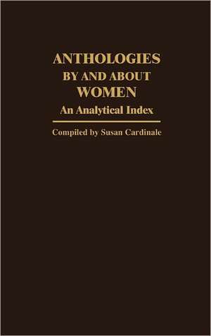 Anthologies by and about Women: An Analytical Index de Susan Cardinale