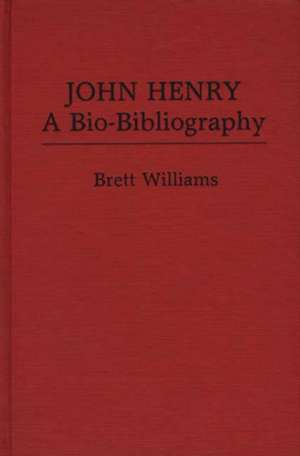 John Henry: A Bio-Bibliography de Brett Williams