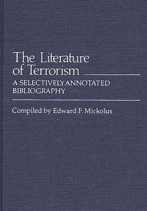 The Literature of Terrorism: A Selectively Annotated Bibliography de Edward F. Mickolus