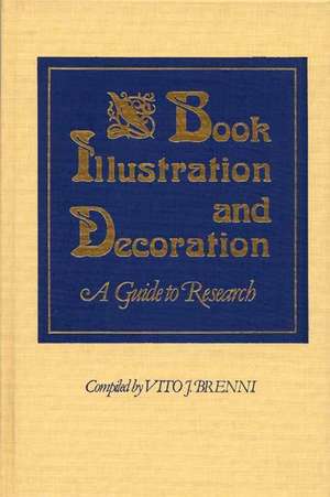 Book Illustration and Decoration: A Guide to Research de Vito Joseph Brenni