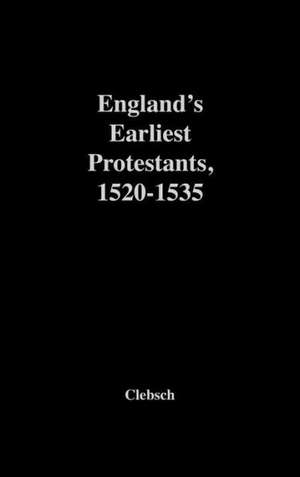 England's Earliest Protestants, 1520-1535 de William A. Clebsch