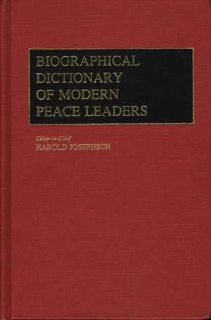 Biographical Dictionary of Modern Peace Leaders de Harold Josephson