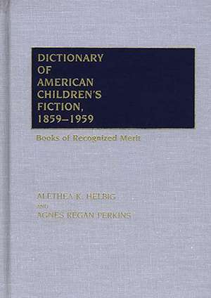 Dictionary of American Children's Fiction, 1859-1959: Books of Recognized Merit de Alethea Helbig