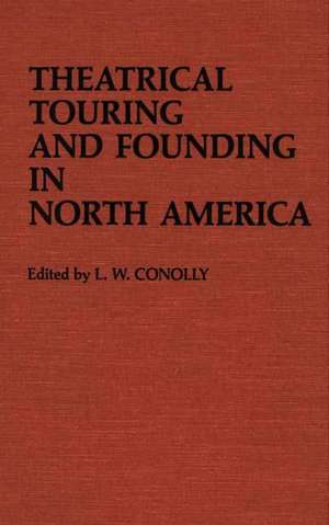 Theatrical Touring and Founding in North America de L.W. Conolly