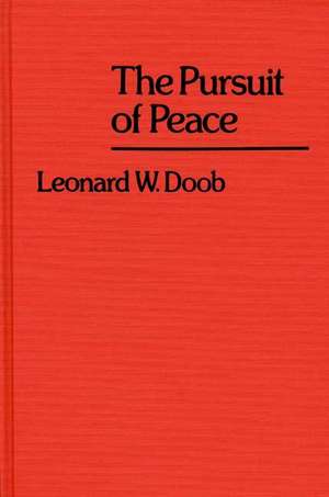 The Pursuit of Peace. de Leonard William Doob