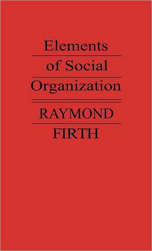 Elements of Social Organization. de Raymond William Firth