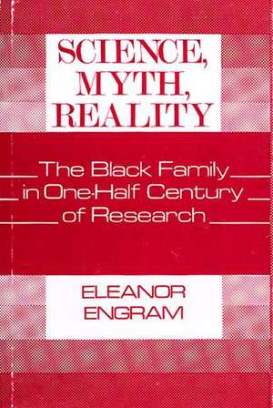 Science, Myth, Reality: The Black Family in One-Half Century of Research de Eleanor Engram