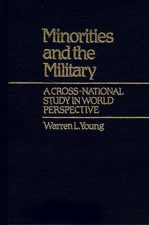 Minorities and the Military: A Cross National Study in World Perspective de Professor Young, Warren L.