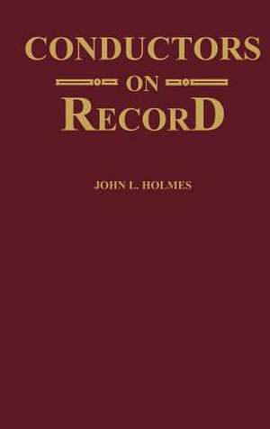 Conductors on Record de John L. Holmes