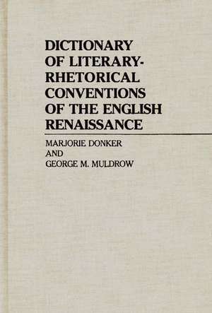 Dictionary of Literary-Rhetorical Conventions of the English Renaissance de Marjorie P. Donker