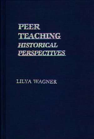 Peer Teaching: Historical Perspectives de Lilya Wagner