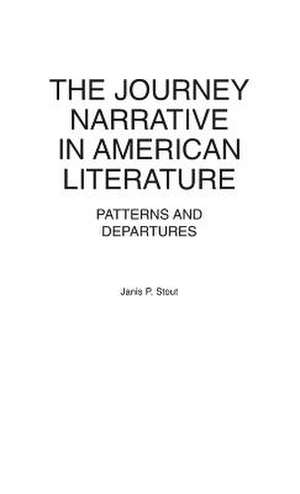 The Journey Narrative in American Literature: Patterns and Departures de Janis P. Stout