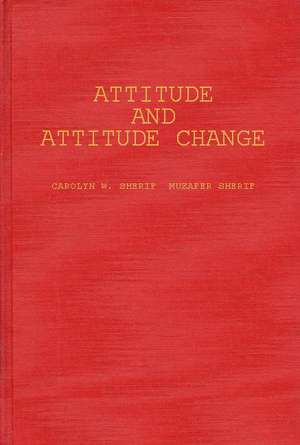 Attitude and Attitude Change: The Social Judgment-Involvement Approach de Carolyn W. Sherif