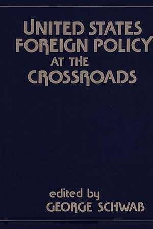 United States Foreign Policy at the Crossroads. de George Schwab