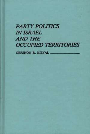 Party Politics in Israel and the Occupied Territories. de Gershon Kieval