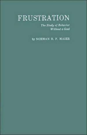 Frustration: The Study of Behavior Without a Goal de Norman R. F. Maier