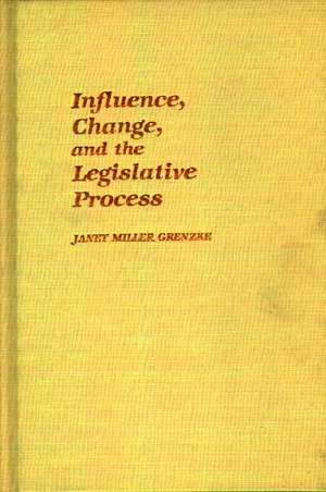 Influence, Change, and the Legislative Process. de Janet Miller Grenzke