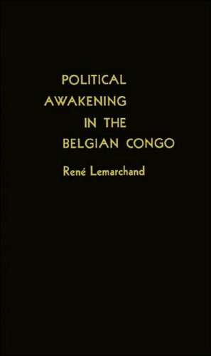 Political Awakening in the Belgian Congo. de Rene Lemarchand