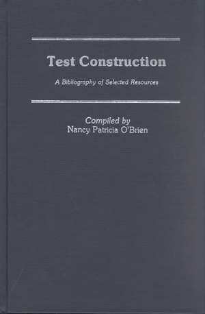 Test Construction: A Bibliography of Selected Resources de Nancy Patricia O'Brien