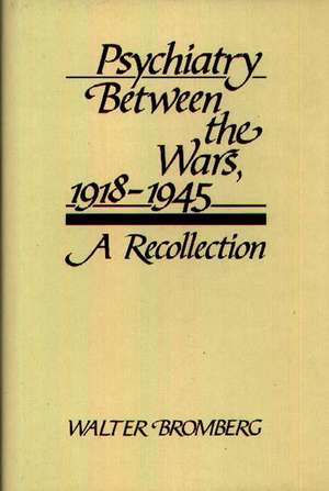 Psychiatry Between the Wars, 1918-1945: A Recollection de Walter Bromberg