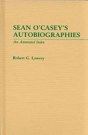 Sean O'Casey's Autobiographies: An Annotated Index de Robert Lowery