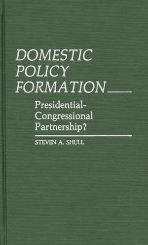 Domestic Policy Formation: Presidential-Congressional Partnership? de Steven Shull