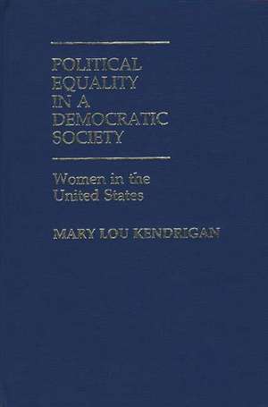 Political Equality in a Democratic Society: Women in the United States de Mary Lou Kendrigan