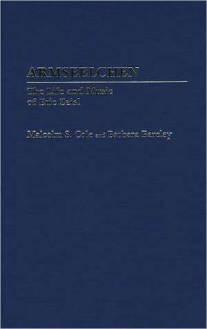 Armseelchen: The Life and Music of Eric Zeisl de Malcolm S. Cole