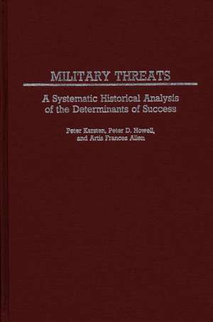 Military Threats: A Systematic Historical Analysis of the Determinants of Success de Peter Karsten