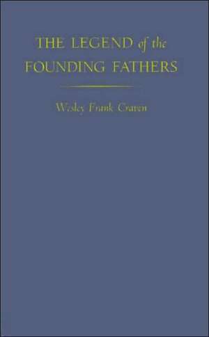 The Legend of the Founding Fathers. de Wesley Frank Craven