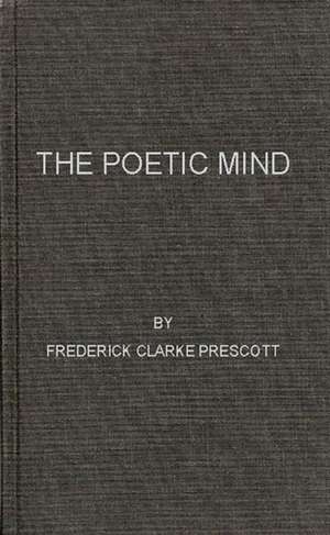 The Poetic Mind. de Frederick C. Prescott