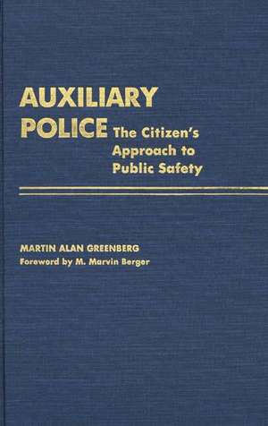 Auxiliary Police: The Citizen's Approach to Public Safety de Martin A. Greenberg