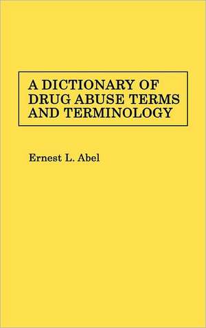 A Dictionary of Drug Abuse Terms and Terminology de Ernest L. Abel