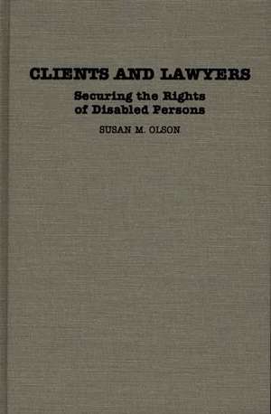 Clients and Lawyers: Securing the Rights of Disabled Persons de Susan M. Olson