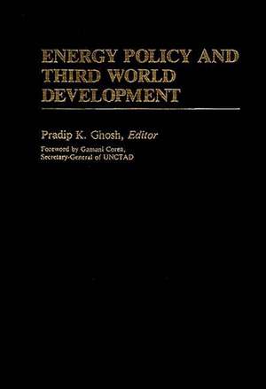 Energy Policy and Third World Development de Pradip K. Ghosh