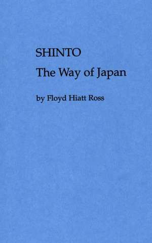 Shinto, the Way of Japan de Floyd H. Ross