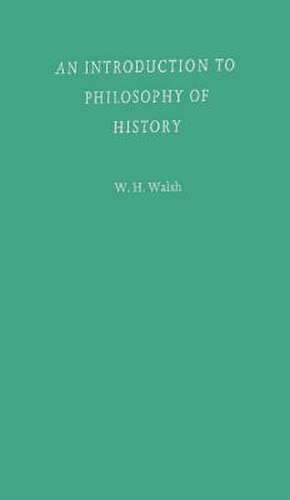 An Introduction to Philosophy of History de W. H. Walsh