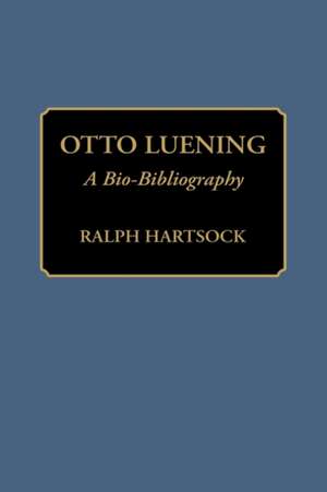 Otto Luening: A Bio-Bibliography de Ralph M. Hartsock