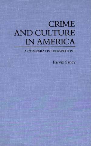 Crime and Culture in America: A Comparative Perspective de Parviz Saney