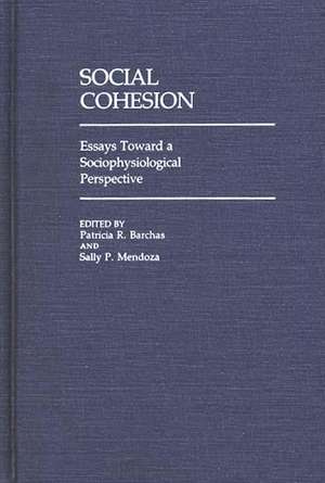 Social Cohesion: Essays Toward a Sociophysiological Perspective de Patricia R. Barchas