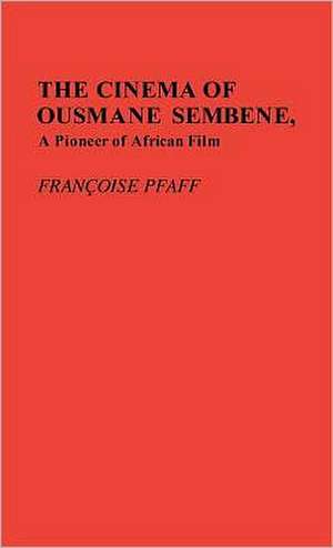 The Cinema of Ousmane Sembene, a Pioneer of African Film. de Francoise Pfaff