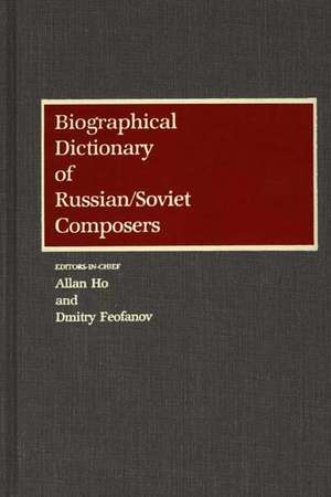 Biographical Dictionary of Russian/Soviet Composers de Dmitry Feofanov